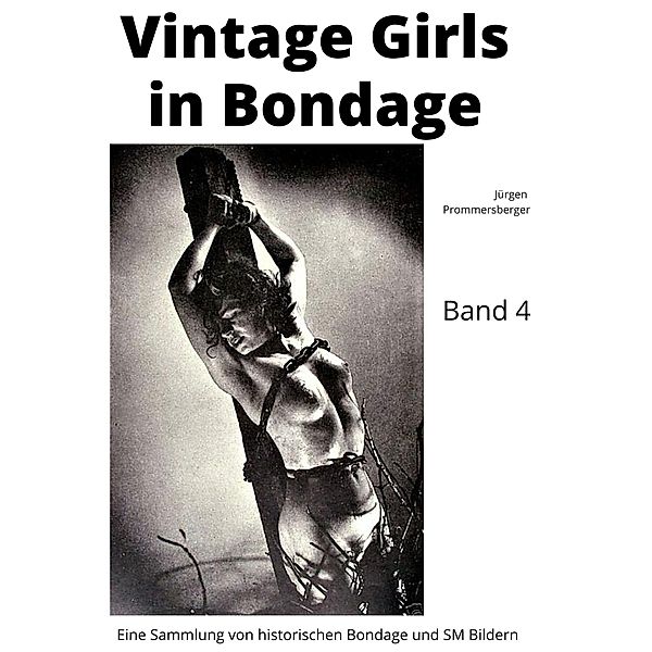 Vintage Girls in Bondage - Band 4, Jürgen Prommersberger
