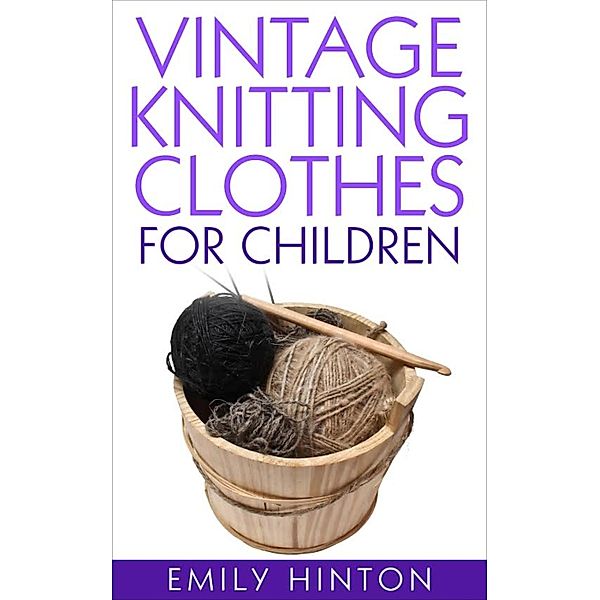 Vintage Knitting Clothes for Children, Emily Hinton