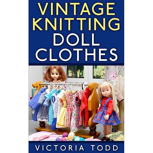 Vintage Knitting Doll Clothes, Victoria Todd
