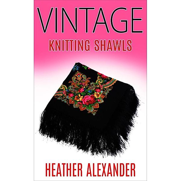 Vintage Knitting Shawls, Heather Alexander