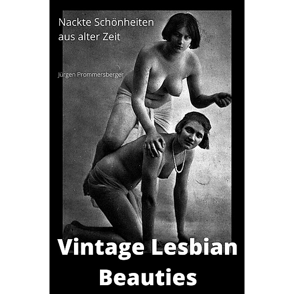 Vintage Lesbian Beauties, Jürgen Prommersberger