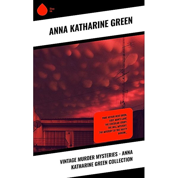 Vintage Murder Mysteries - Anna Katharine Green Collection, Anna Katharine Green
