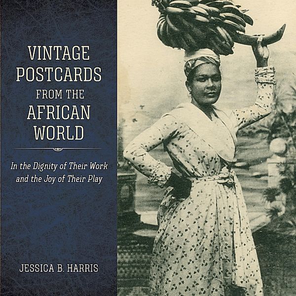 Vintage Postcards from the African World / Atlantic Migrations and the African Diaspora, Jessica B. Harris