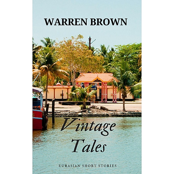 Vintage Tales: Eurasian Short Stories, Warren Brown