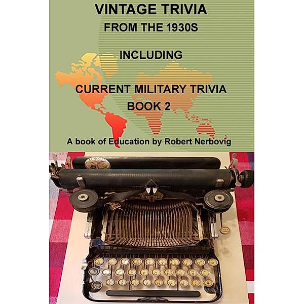 Vintage Trivia From the 1930s Including Current Military Trivia, Robert Nerbovig