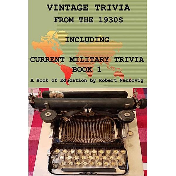 Vintage Trivia from the 1930s Including Military Trivia Book 1, Robert Nerbovig