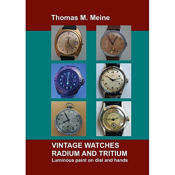 Vintage Watches - Radium and Tritium, Thomas M. Meine