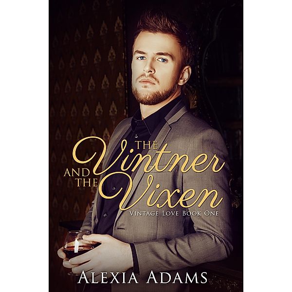 Vintner and The Vixen (Vintage Love Book 1), Alexia Adams