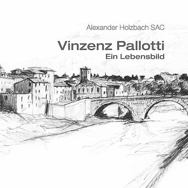 Vinzenz Pallotti - ein Lebensbild, Alexander Holzbach