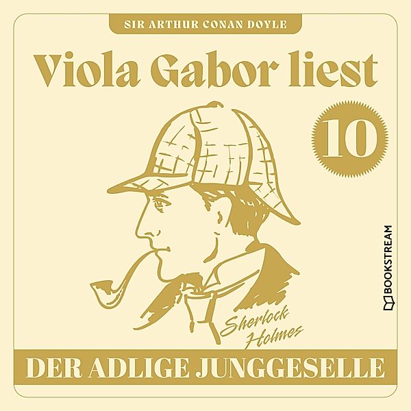 Viola Gabor liest Sherlock Holmes - 10 - Der adlige Junggeselle, Sir Arthur Conan Doyle