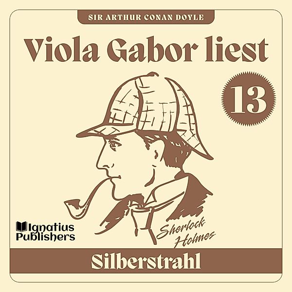 Viola Gabor liest Sherlock Holmes - 13 - Silberstrahl, Sir Arthur Conan Doyle