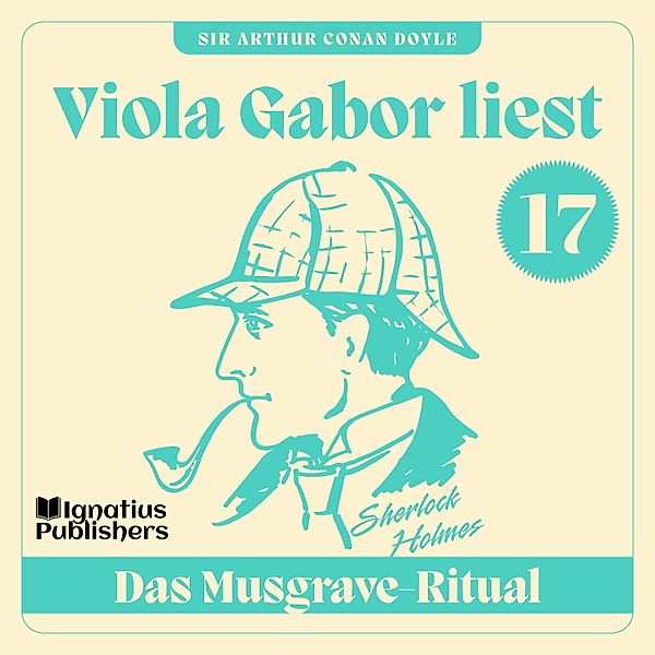 Viola Gabor liest Sherlock Holmes - 17 - Das Musgrave-Ritual, Sir Arthur Conan Doyle