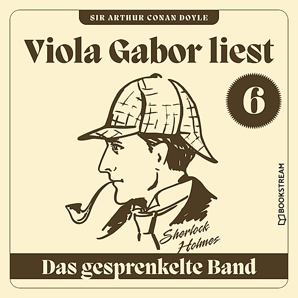 Viola Gabor liest Sherlock Holmes - 6 - Das gesprenkelte Band, Sir Arthur Conan Doyle