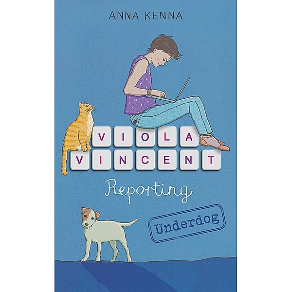 Viola Vincent Reporting: Underdog / Anna Kenna, Anna Kenna