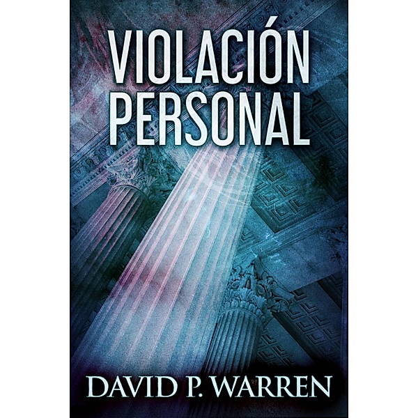 Violación Personal (Los Misterios Judiciales de Scott Winslow) / Los Misterios Judiciales de Scott Winslow, David P. Warren