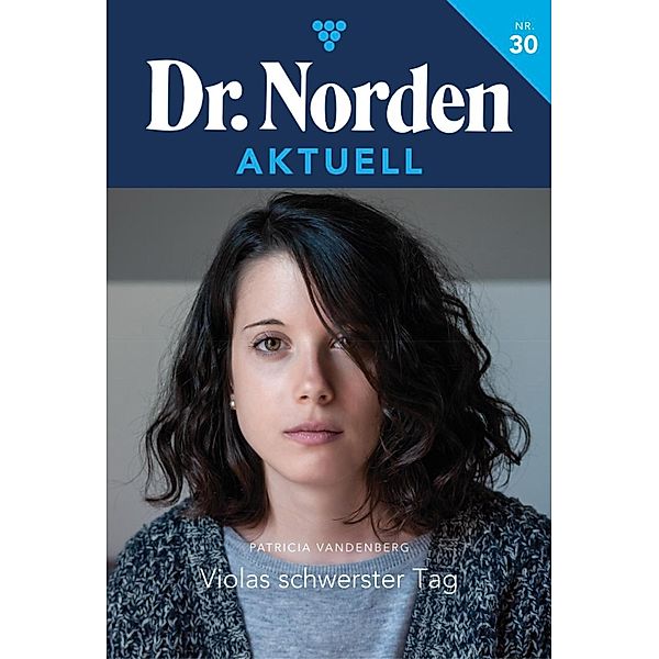 Violas schwerster Tag / Dr. Norden Aktuell Bd.30, Patricia Vandenberg