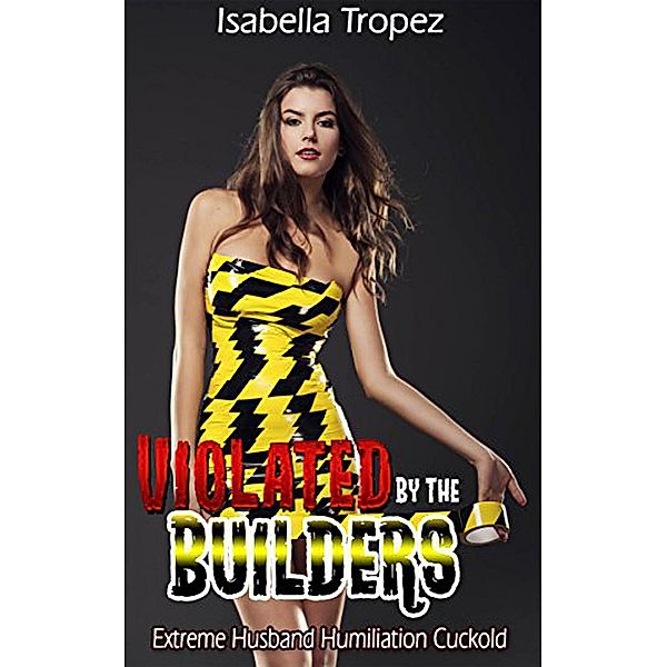 Violated By The Builders, Isabella Tropez