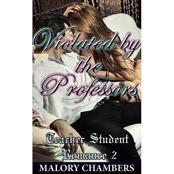 Violated by the Professors (Teacher Student Romance, #2) / Teacher Student Romance, Malory Chambers