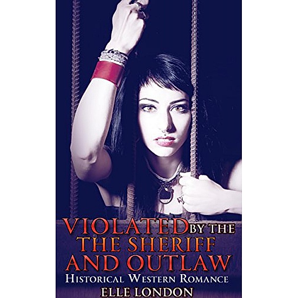 Violated By The Sheriff And The Outlaws, Elle London