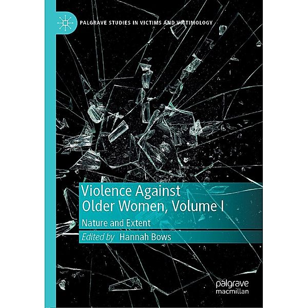 Violence Against Older Women, Volume I / Palgrave Studies in Victims and Victimology