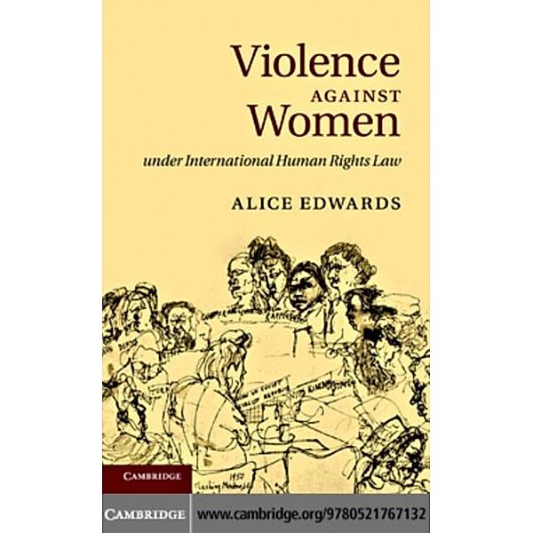 Violence against Women under International Human Rights Law, Alice Edwards