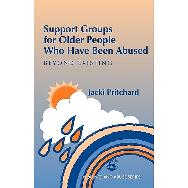 Violence and Abuse: Support Groups for Older People Who Have Been Abused, Jacki Pritchard