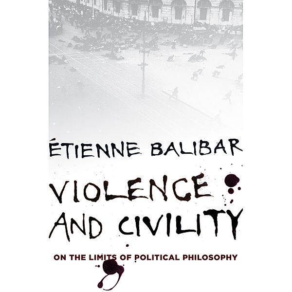 Violence and Civility / The Wellek Library Lectures, Étienne Balibar