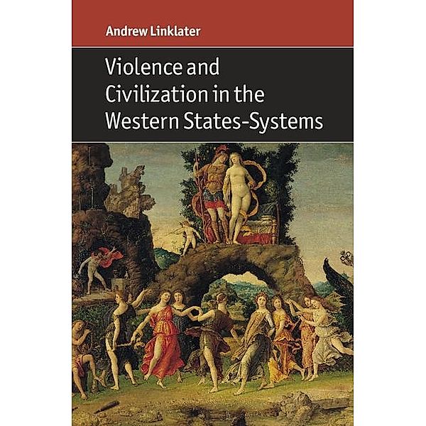 Violence and Civilization in the Western States-Systems, Andrew Linklater