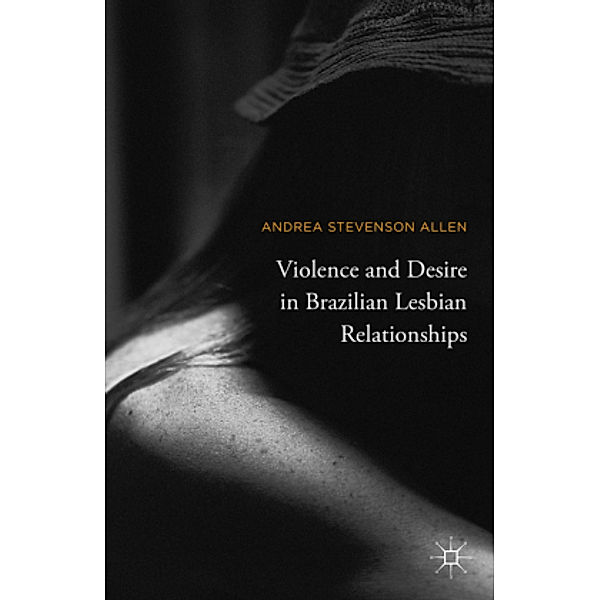 Violence and Desire in Brazilian Lesbian Relationships, Andrea Stevenson Allen
