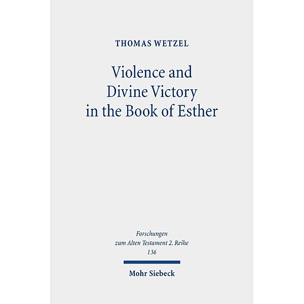 Violence and Divine Victory in the Book of Esther, Thomas Wetzel