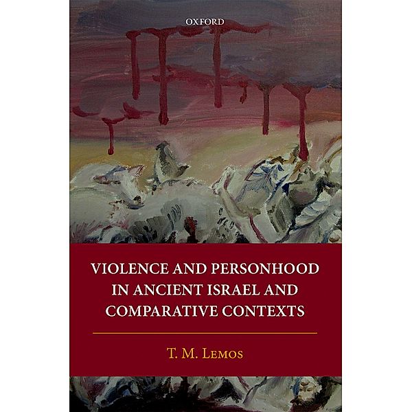 Violence and Personhood in Ancient Israel and Comparative Contexts, T. M. Lemos