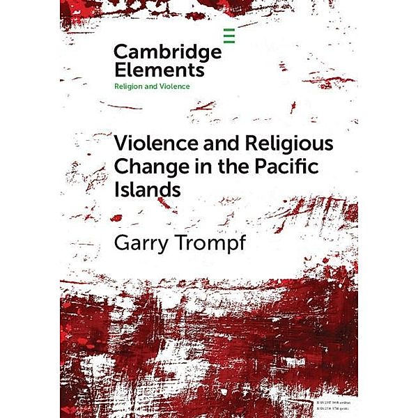 Violence and Religious Change in the Pacific Islands, Garry Trompf