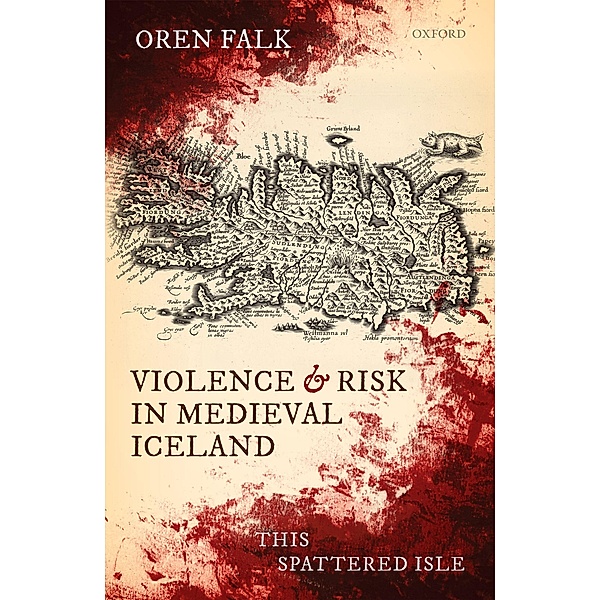 Violence and Risk in Medieval Iceland, Oren Falk