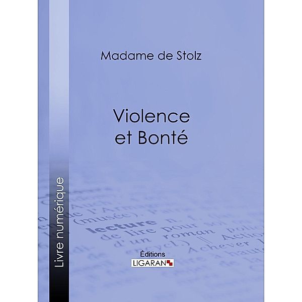 Violence et bonté, Madame de Stolz, Ligaran