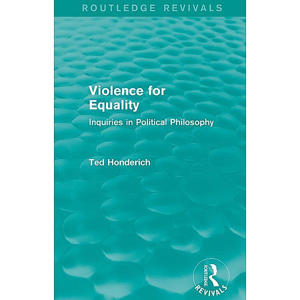 Violence for Equality (Routledge Revivals) / Routledge Revivals, Ted Honderich