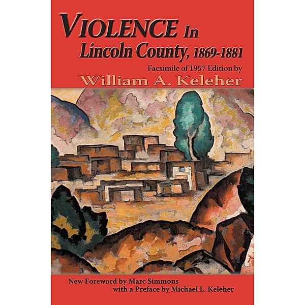 Violence in Lincoln County, 1869-1881, William A. Keleher