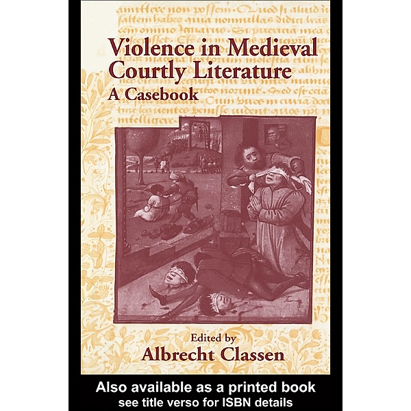 Violence in Medieval Courtly Literature, Albrecht Classen
