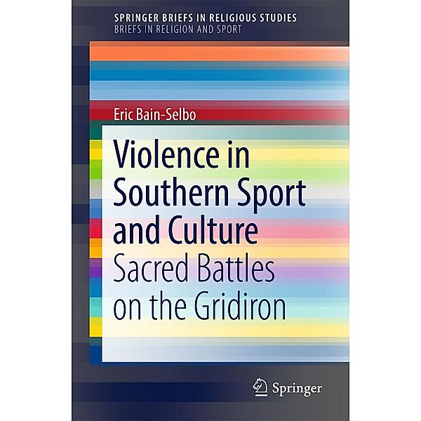 Violence in Southern Sport and Culture / SpringerBriefs in Religious Studies, Eric Bain-Selbo
