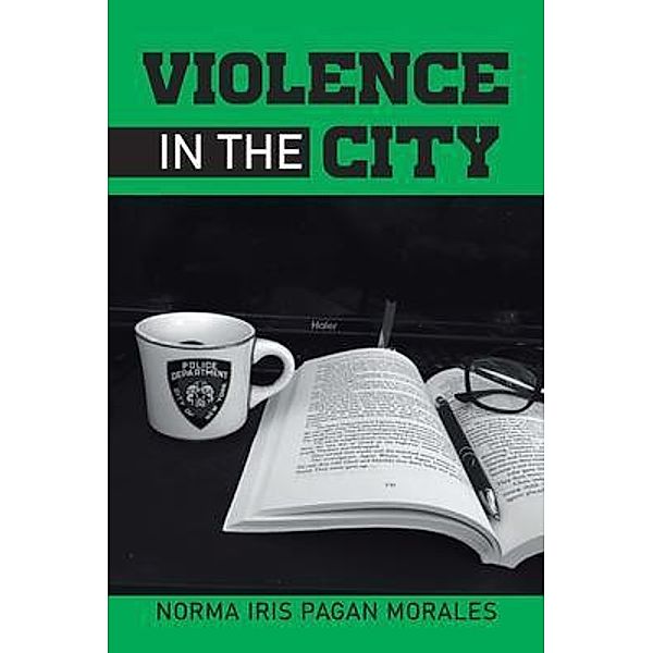 VIOLENCE IN THE CITY / West Point Print and Media LLC, Norma Iris Pagan Morales