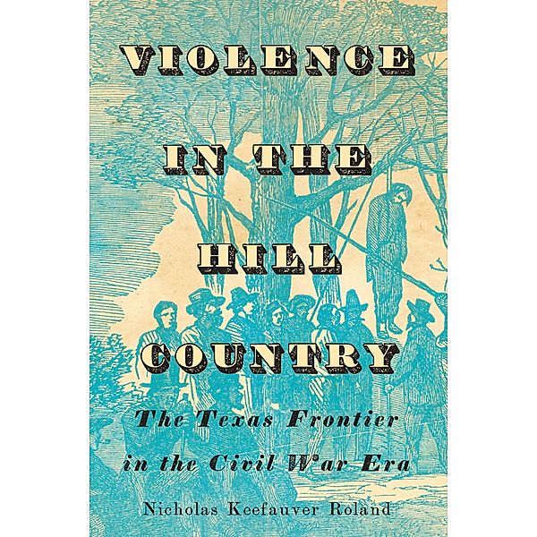 Violence in the Hill Country, Nicholas Keefauver Roland