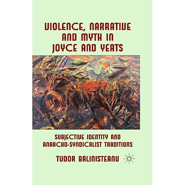 Violence, Narrative and Myth in Joyce and Yeats, T. Balinisteanu