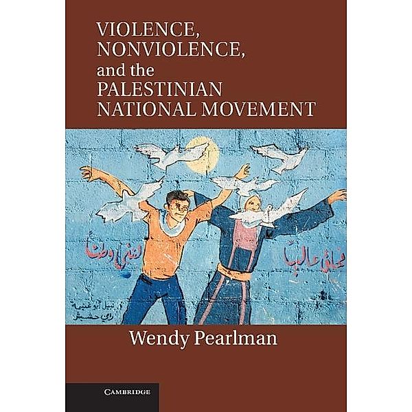 Violence, Nonviolence, and the Palestinian National Movement, Wendy Pearlman
