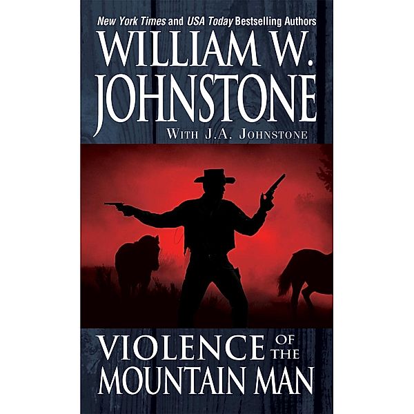 Violence of the Mountain Man / Mountain Man Bd.36, William W. Johnstone, J. A. Johnstone