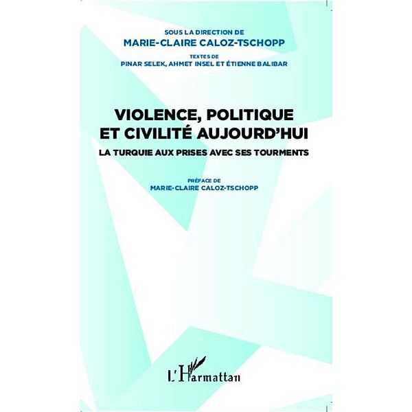 Violence, politique et civilite aujourd'hui / Hors-collection, Marie-Claire Caloz-Tschopp
