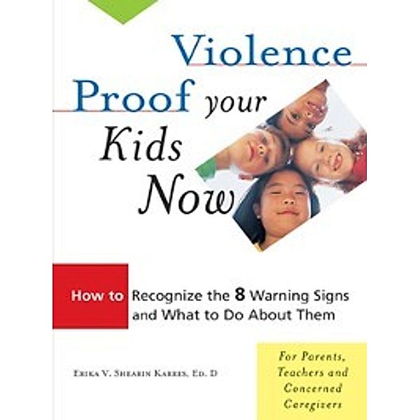 Violence Proof Your Kids Now, Erika  V. Shearin Karres