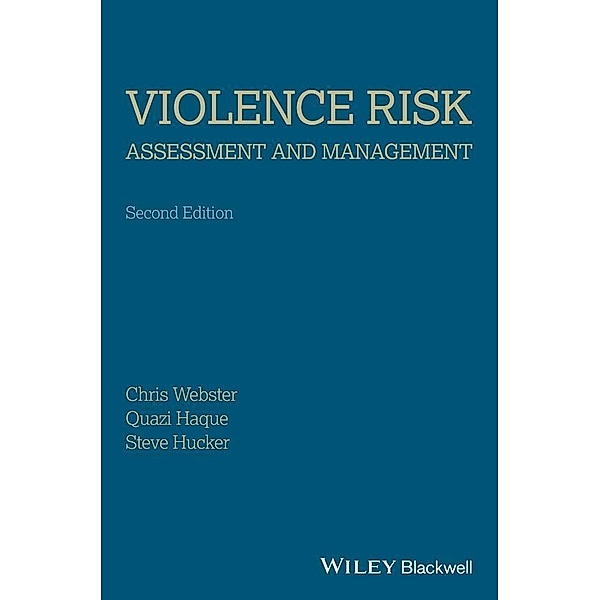 Violence Risk - Assessment and Management, Christopher D. Webster, Quazi Haque, Stephen J. Hucker