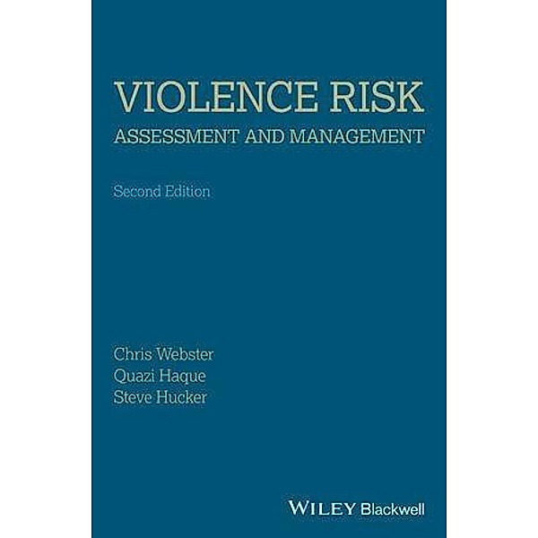 Violence Risk - Assessment and Management, Christopher D. Webster, Quazi Haque, Stephen J. Hucker