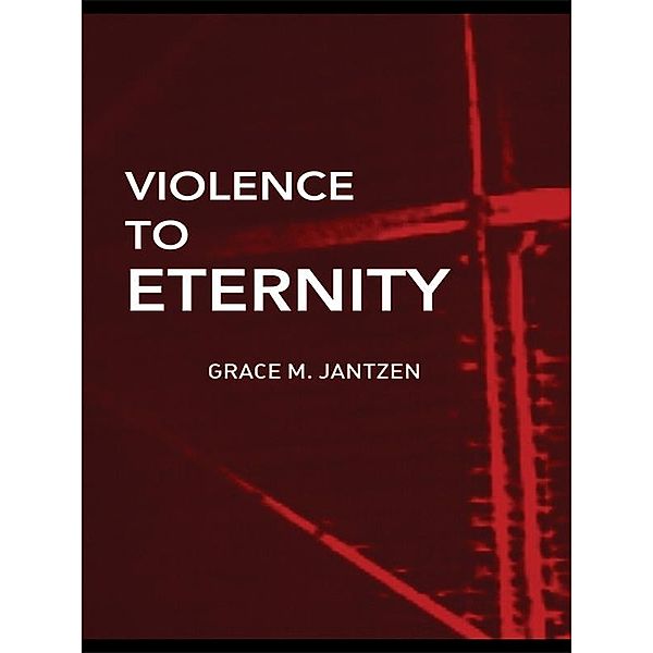 Violence to Eternity, Grace M. Jantzen