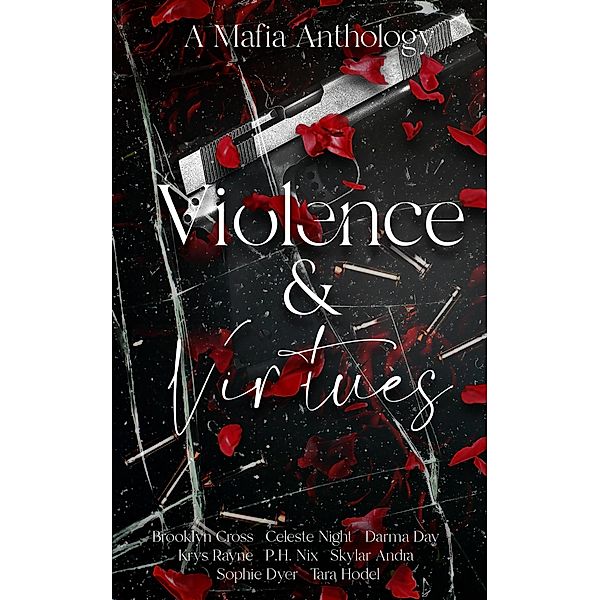Violence & Virtues, Brooklyn Cross, Celeste Night, Darma Day, Krys Rayne, P. H. Nix, Skyler Andra, Sophie Dyer, Tara Hodel