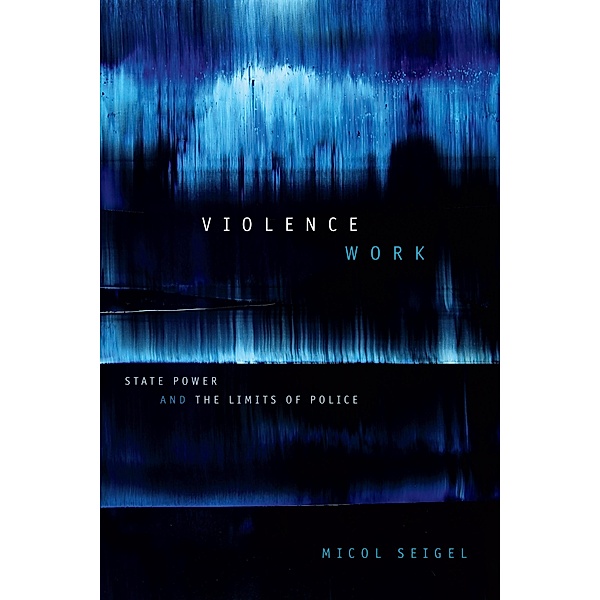 Violence Work, Seigel Micol Seigel